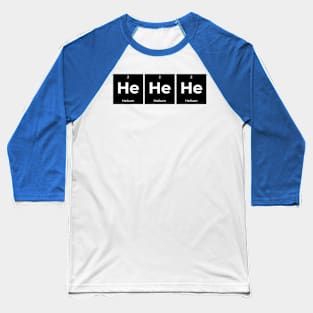 HeHeHe Periodic Table Baseball T-Shirt